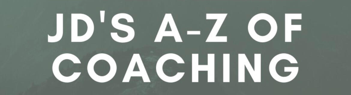 JD's A-Z of Coaching